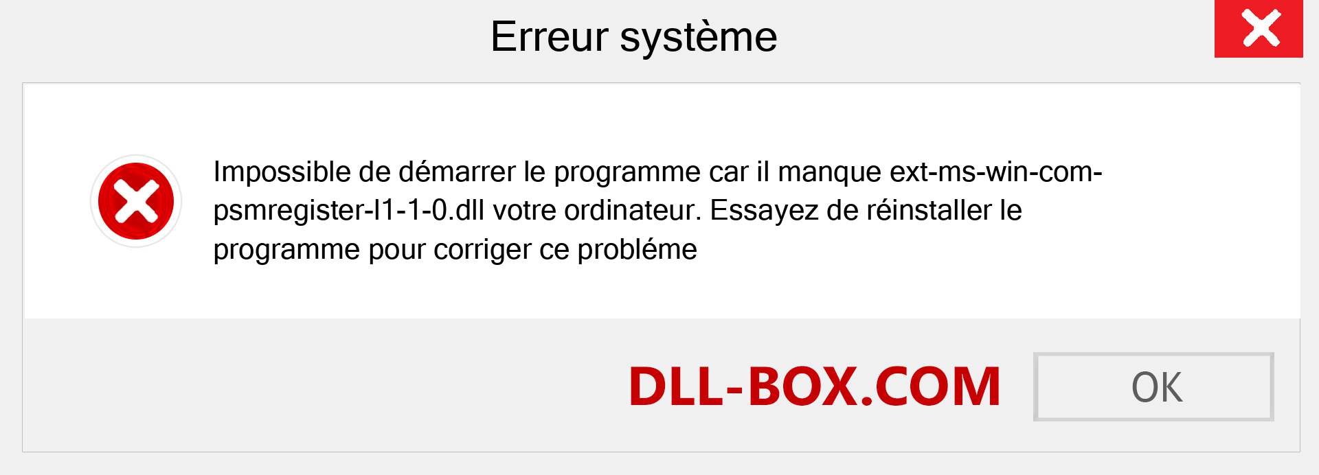 Le fichier ext-ms-win-com-psmregister-l1-1-0.dll est manquant ?. Télécharger pour Windows 7, 8, 10 - Correction de l'erreur manquante ext-ms-win-com-psmregister-l1-1-0 dll sur Windows, photos, images